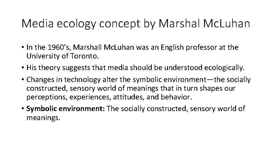 Media ecology concept by Marshal Mc. Luhan • In the 1960’s, Marshall Mc. Luhan
