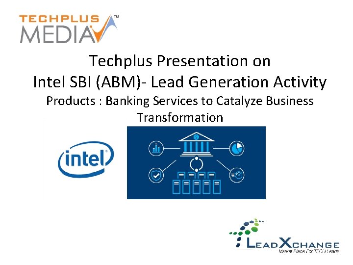 Techplus Presentation on Intel SBI (ABM)- Lead Generation Activity Products : Banking Services to