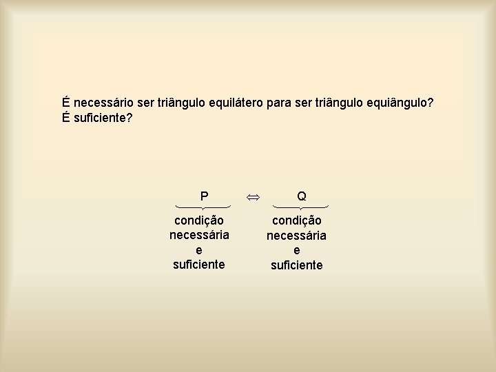 É necessário ser triângulo equilátero para ser triângulo equiângulo? É suficiente? P condição necessária