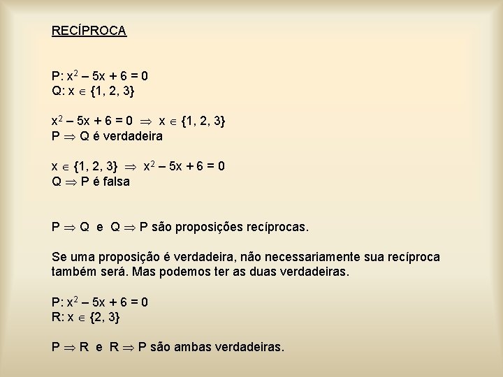 RECÍPROCA P: x 2 – 5 x + 6 = 0 Q: x {1,
