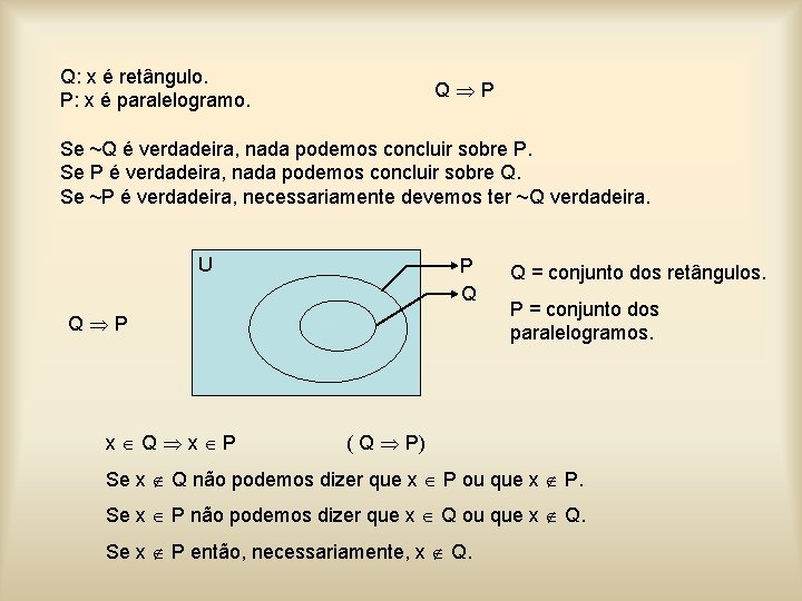 Q: x é retângulo. P: x é paralelogramo. Q P Se ~Q é verdadeira,