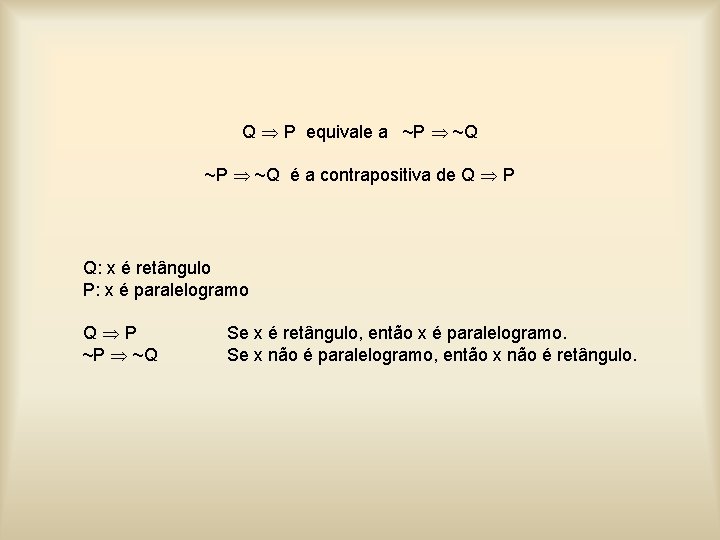 Q P equivale a ~P ~Q é a contrapositiva de Q P Q: x