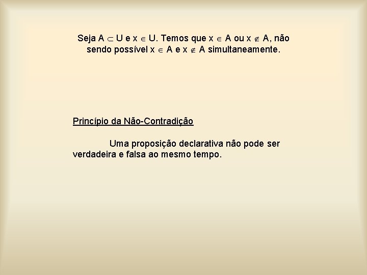 Seja A U e x U. Temos que x A ou x A, não