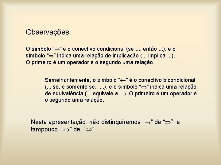 Observações: O símbolo “ ” é o conectivo condicional (se. . . , então.