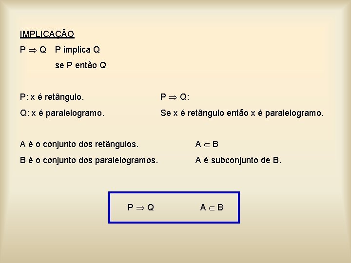 IMPLICAÇÃO P Q P implica Q se P então Q P: x é retângulo.
