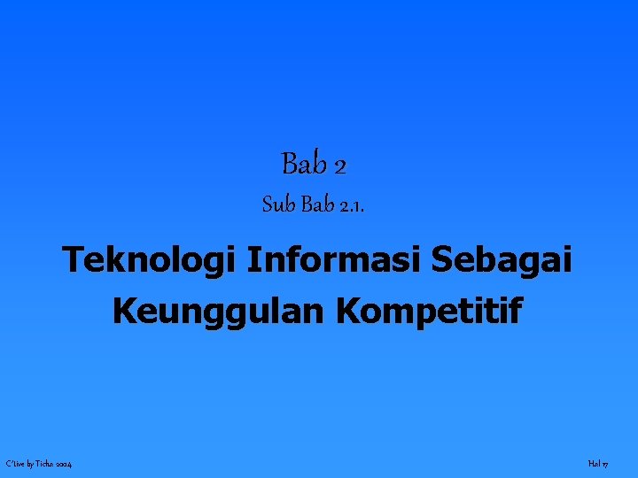 Bab 2 Sub Bab 2. 1. Teknologi Informasi Sebagai Keunggulan Kompetitif C’tive by Ticha