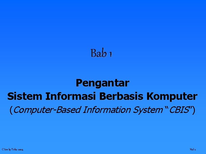 Bab 1 Pengantar Sistem Informasi Berbasis Komputer (Computer-Based Information System “CBIS”) C’tive by Ticha