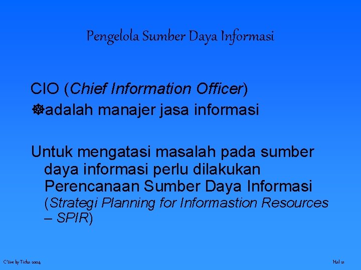 Pengelola Sumber Daya Informasi CIO (Chief Information Officer) ]adalah manajer jasa informasi Untuk mengatasi
