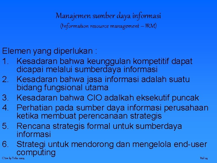 Manajemen sumber daya informasi (Information resource management – IRM) Elemen yang diperlukan : 1.