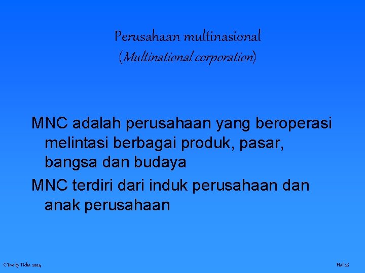 Perusahaan multinasional (Multinational corporation) MNC adalah perusahaan yang beroperasi melintasi berbagai produk, pasar, bangsa