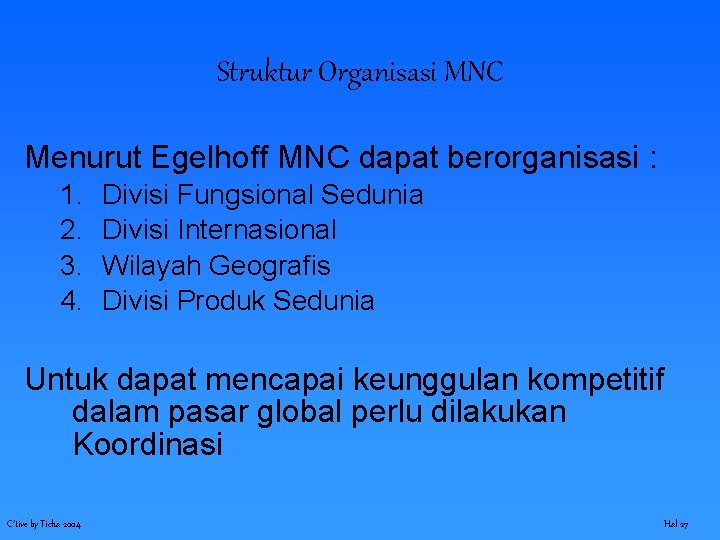 Struktur Organisasi MNC Menurut Egelhoff MNC dapat berorganisasi : 1. 2. 3. 4. Divisi