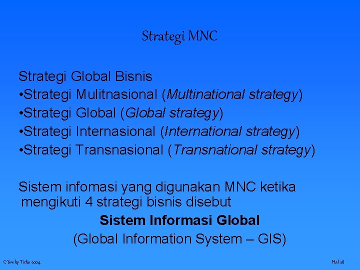 Strategi MNC Strategi Global Bisnis • Strategi Mulitnasional (Multinational strategy) • Strategi Global (Global