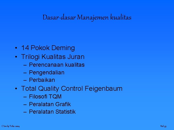 Dasar-dasar Manajemen kualitas • 14 Pokok Deming • Trilogi Kualitas Juran – Perencanaan kualitas