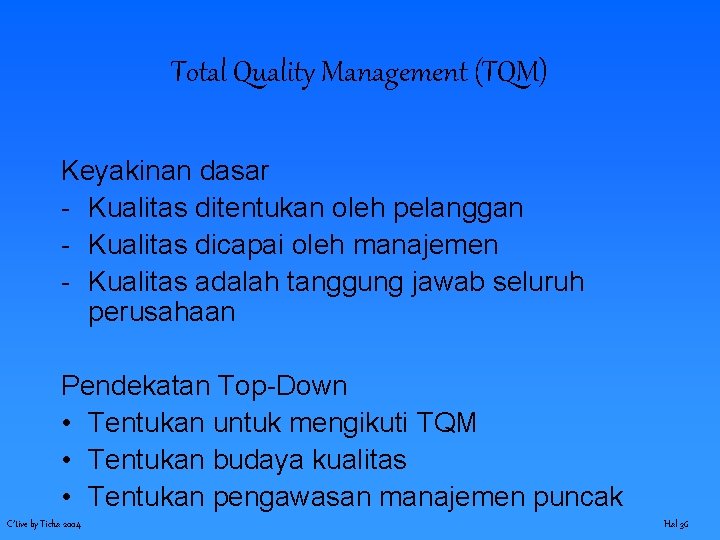 Total Quality Management (TQM) Keyakinan dasar - Kualitas ditentukan oleh pelanggan - Kualitas dicapai