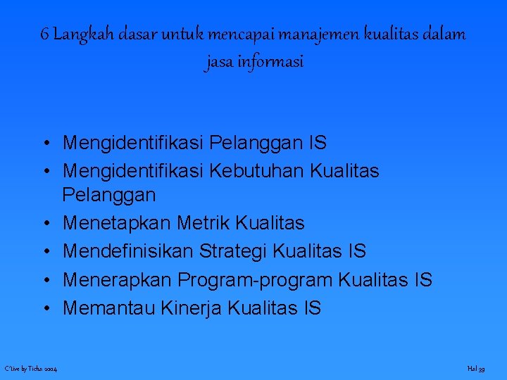 6 Langkah dasar untuk mencapai manajemen kualitas dalam jasa informasi • Mengidentifikasi Pelanggan IS