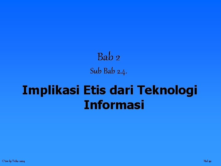 Bab 2 Sub Bab 2. 4. Implikasi Etis dari Teknologi Informasi C’tive by Ticha
