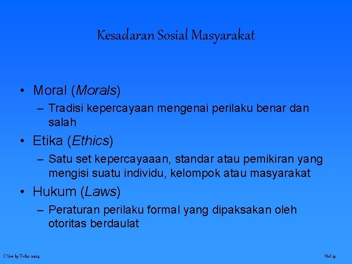 Kesadaran Sosial Masyarakat • Moral (Morals) – Tradisi kepercayaan mengenai perilaku benar dan salah