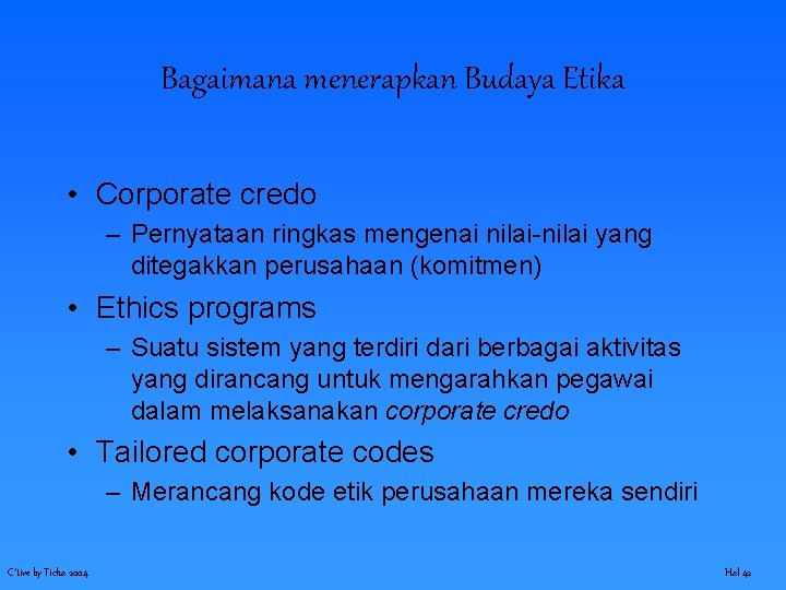 Bagaimana menerapkan Budaya Etika • Corporate credo – Pernyataan ringkas mengenai nilai-nilai yang ditegakkan