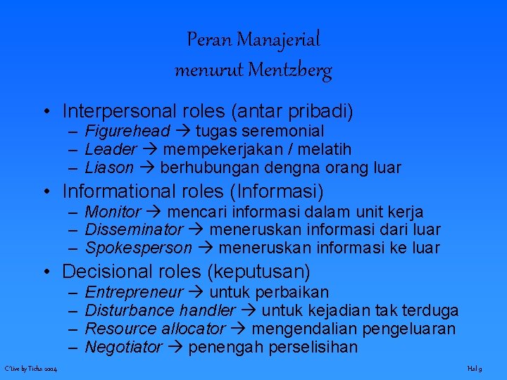 Peran Manajerial menurut Mentzberg • Interpersonal roles (antar pribadi) – Figurehead tugas seremonial –