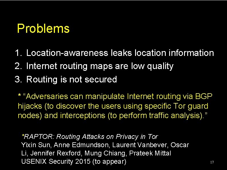 Problems 1. Location-awareness leaks location information 2. Internet routing maps are low quality 3. Problems 1. Location-awareness leaks location information 2. Internet routing maps are low quality 3.