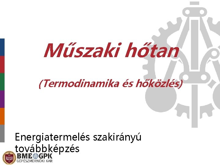 Műszaki hőtan (Termodinamika és hőközlés) Energiatermelés szakirányú továbbképzés 