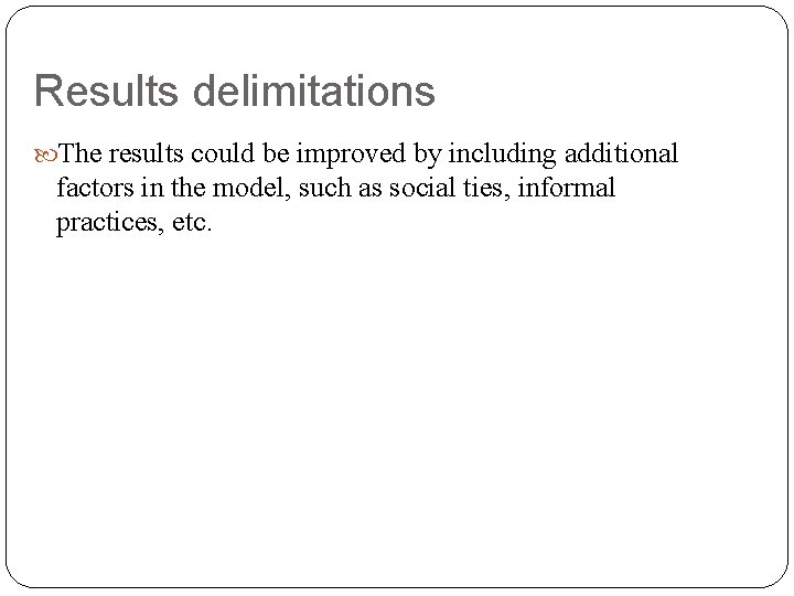 Results delimitations The results could be improved by including additional factors in the model,