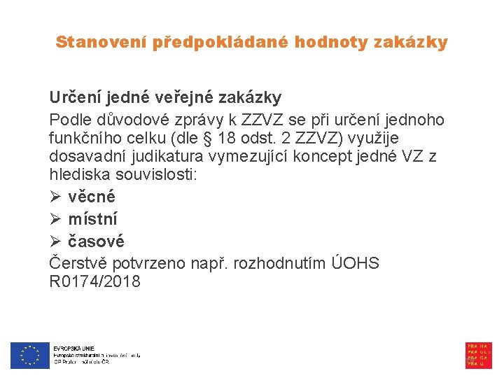 Stanovení předpokládané hodnoty zakázky Určení jedné veřejné zakázky Podle důvodové zprávy k ZZVZ se
