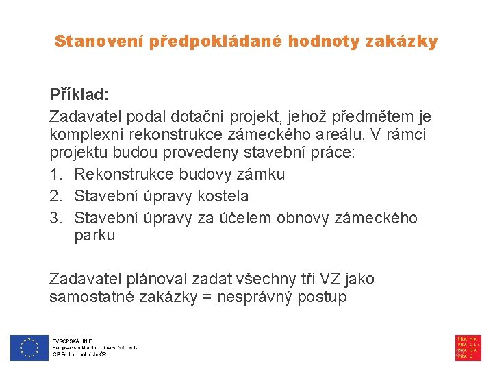Stanovení předpokládané hodnoty zakázky Příklad: Zadavatel podal dotační projekt, jehož předmětem je komplexní rekonstrukce