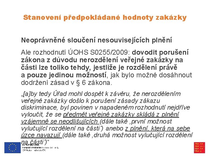 Stanovení předpokládané hodnoty zakázky Neoprávněné sloučení nesouvisejících plnění Ale rozhodnutí ÚOHS S 0255/2009: dovodit