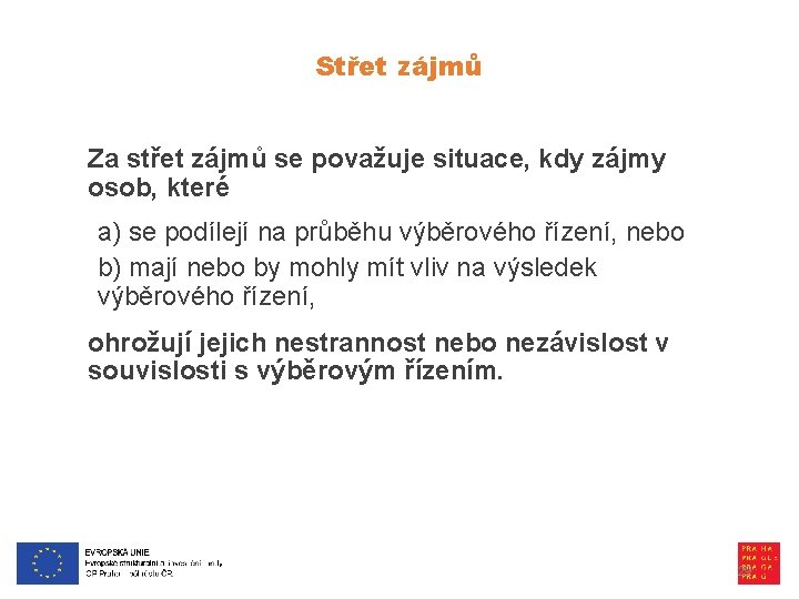 Střet zájmů Za střet zájmů se považuje situace, kdy zájmy osob, které a) se