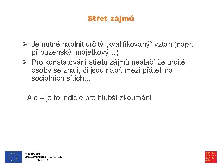 Střet zájmů Ø Je nutné naplnit určitý „kvalifikovaný“ vztah (např. příbuzenský, majetkový…) Ø Pro