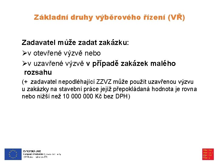 Základní druhy výběrového řízení (VŘ) Zadavatel může zadat zakázku: Øv otevřené výzvě nebo Øv