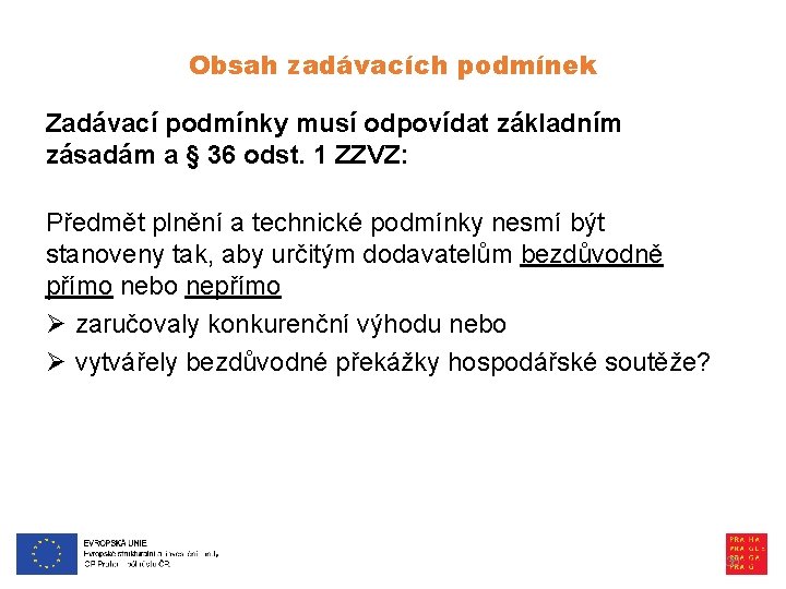Obsah zadávacích podmínek Zadávací podmínky musí odpovídat základním zásadám a § 36 odst. 1