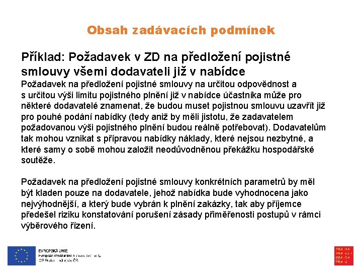 Obsah zadávacích podmínek Příklad: Požadavek v ZD na předložení pojistné smlouvy všemi dodavateli již