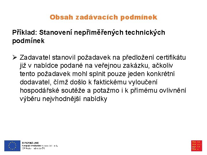 Obsah zadávacích podmínek Příklad: Stanovení nepřiměřených technických podmínek Ø Zadavatel stanovil požadavek na předložení