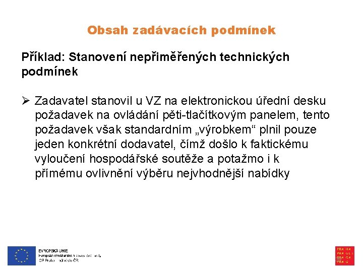 Obsah zadávacích podmínek Příklad: Stanovení nepřiměřených technických podmínek Ø Zadavatel stanovil u VZ na