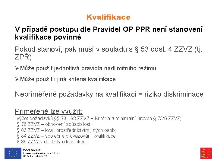 Kvalifikace V případě postupu dle Pravidel OP PPR není stanovení kvalifikace povinné Pokud stanoví,