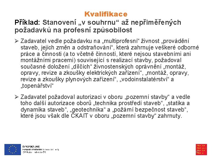 Kvalifikace Příklad: Stanovení „v souhrnu“ až nepřiměřených požadavků na profesní způsobilost Ø Zadavatel vedle