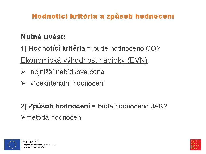 Hodnotící kritéria a způsob hodnocení Nutné uvést: 1) Hodnotící kritéria = bude hodnoceno CO?