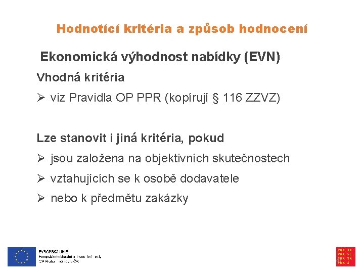 Hodnotící kritéria a způsob hodnocení Ekonomická výhodnost nabídky (EVN) Vhodná kritéria Ø viz Pravidla