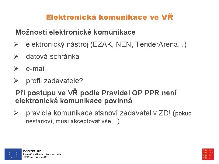 Elektronická komunikace ve VŘ Možnosti elektronické komunikace Ø elektronický nástroj (EZAK, NEN, Tender. Arena.