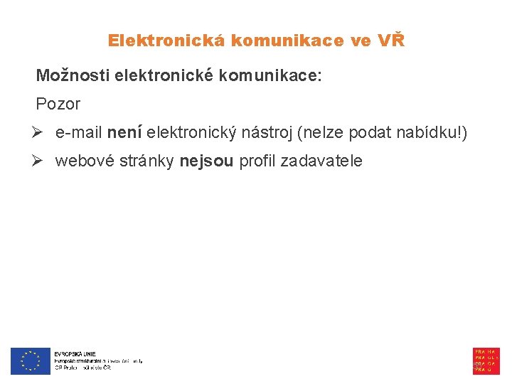 Elektronická komunikace ve VŘ Možnosti elektronické komunikace: Pozor Ø e-mail není elektronický nástroj (nelze