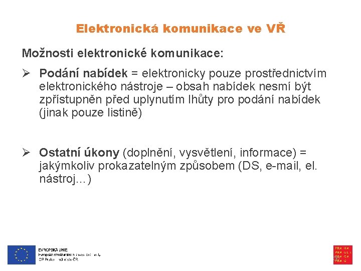 Elektronická komunikace ve VŘ Možnosti elektronické komunikace: Ø Podání nabídek = elektronicky pouze prostřednictvím