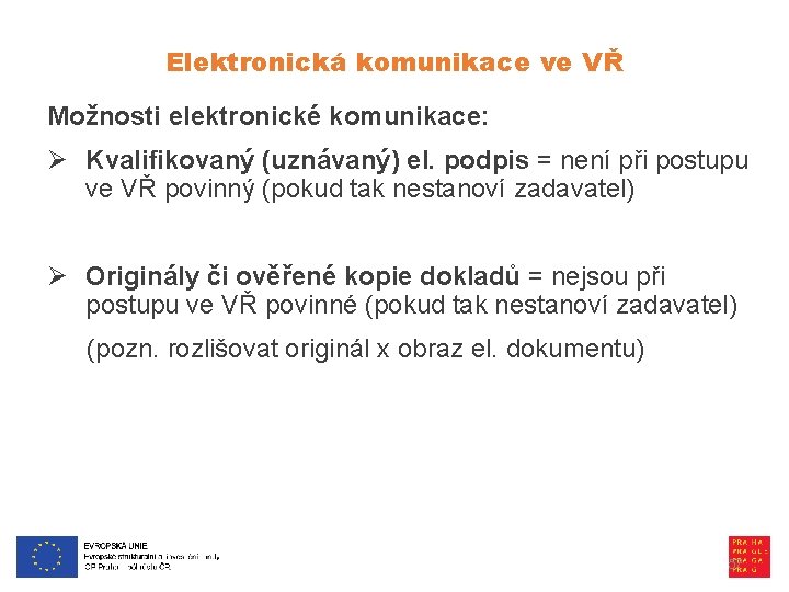 Elektronická komunikace ve VŘ Možnosti elektronické komunikace: Ø Kvalifikovaný (uznávaný) el. podpis = není