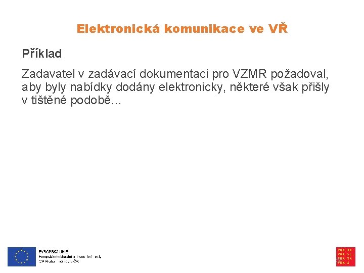 Elektronická komunikace ve VŘ Příklad Zadavatel v zadávací dokumentaci pro VZMR požadoval, aby byly