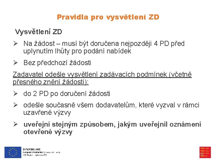 Pravidla pro vysvětlení ZD Vysvětlení ZD Ø Na žádost – musí být doručena nejpozději