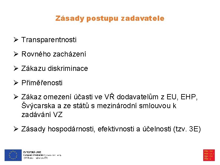 Zásady postupu zadavatele Ø Transparentnosti Ø Rovného zacházení Ø Zákazu diskriminace Ø Přiměřenosti Ø