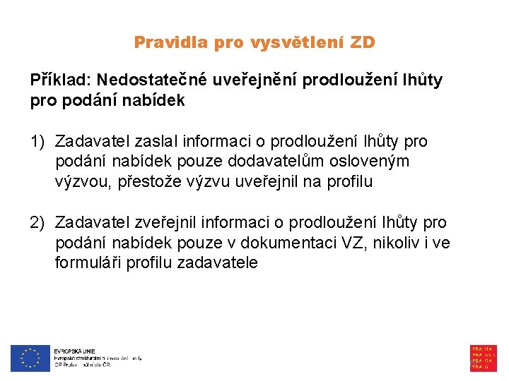 Pravidla pro vysvětlení ZD Příklad: Nedostatečné uveřejnění prodloužení lhůty pro podání nabídek 1) Zadavatel