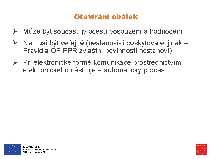 Otevírání obálek Ø Může být součástí procesu posouzení a hodnocení Ø Nemusí být veřejné
