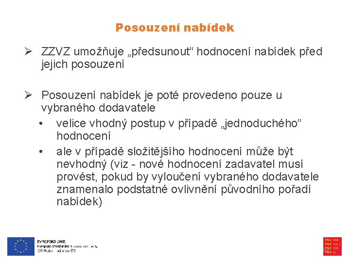 Posouzení nabídek Ø ZZVZ umožňuje „předsunout“ hodnocení nabídek před jejich posouzení Ø Posouzení nabídek